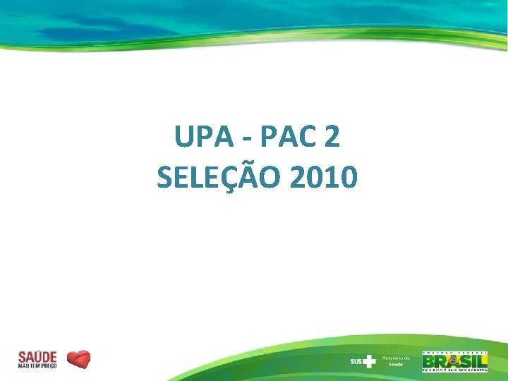 UPA - PAC 2 SELEÇÃO 2010 