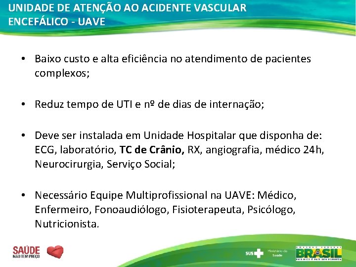 UNIDADE DE ATENÇÃO AO ACIDENTE VASCULAR ENCEFÁLICO - UAVE • Baixo custo e alta