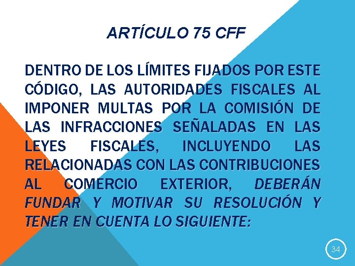 ARTÍCULO 75 CFF DENTRO DE LOS LÍMITES FIJADOS POR ESTE CÓDIGO, LAS AUTORIDADES FISCALES