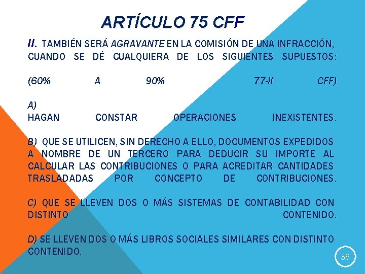 ARTÍCULO 75 CFF CF II. TAMBIÉN SERÁ AGRAVANTE EN LA COMISIÓN DE UNA INFRACCIÓN,