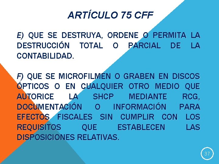 ARTÍCULO 75 CFF E) QUE SE DESTRUYA, ORDENE O PERMITA LA DESTRUCCIÓN TOTAL O