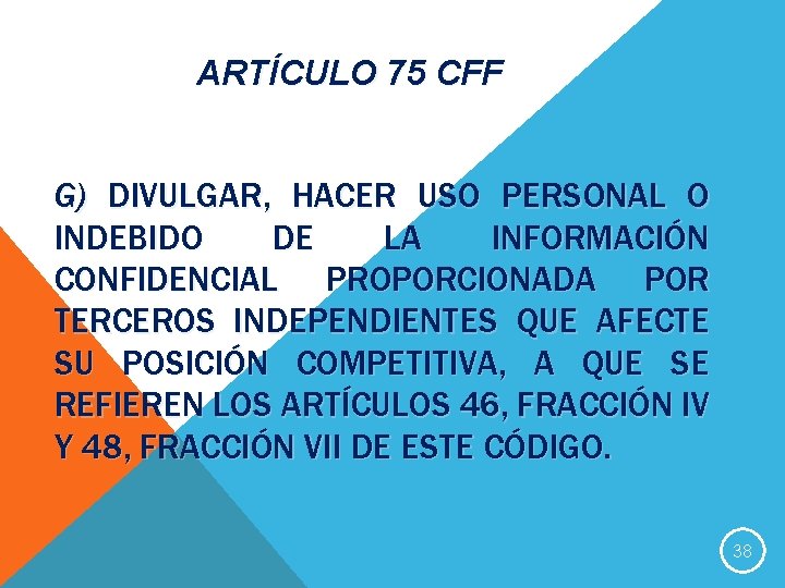 ARTÍCULO 75 CFF G) DIVULGAR, HACER USO PERSONAL O INDEBIDO DE LA INFORMACIÓN CONFIDENCIAL