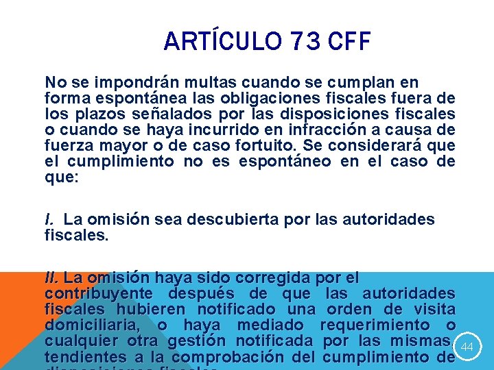 ARTÍCULO 73 CFF No se impondrán multas cuando se cumplan en forma espontánea las