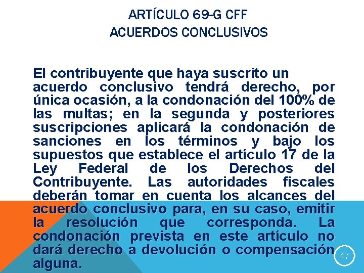 ARTÍCULO 69 -G CFF ACUERDOS CONCLUSIVOS El contribuyente que haya suscrito un acuerdo conclusivo