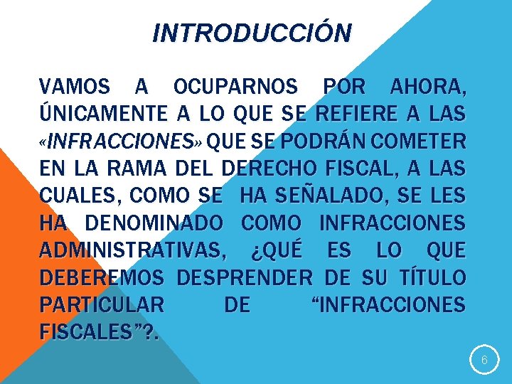 INTRODUCCIÓN VAMOS A OCUPARNOS POR AHORA, ÚNICAMENTE A LO QUE SE REFIERE A LAS