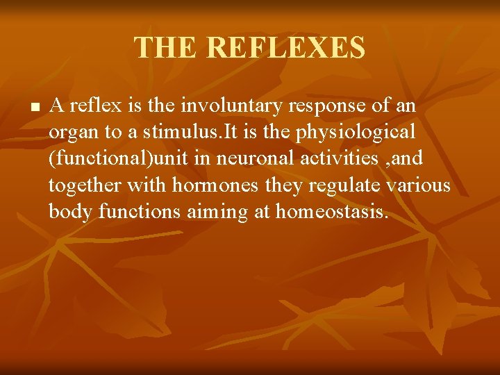 THE REFLEXES n A reflex is the involuntary response of an organ to a