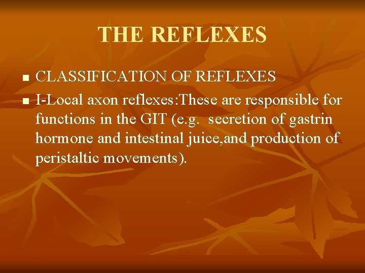 THE REFLEXES n n CLASSIFICATION OF REFLEXES I-Local axon reflexes: These are responsible for