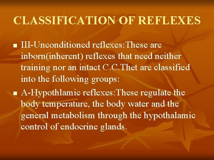 CLASSIFICATION OF REFLEXES n n III-Unconditioned reflexes: These are inborn(inherent) reflexes that need neither