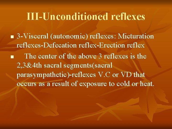 III-Unconditioned reflexes n n 3 -Visceral (autonomic) reflexes: Micturation reflexes-Defecation reflex-Erection reflex The center