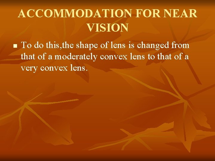 ACCOMMODATION FOR NEAR VISION n To do this, the shape of lens is changed