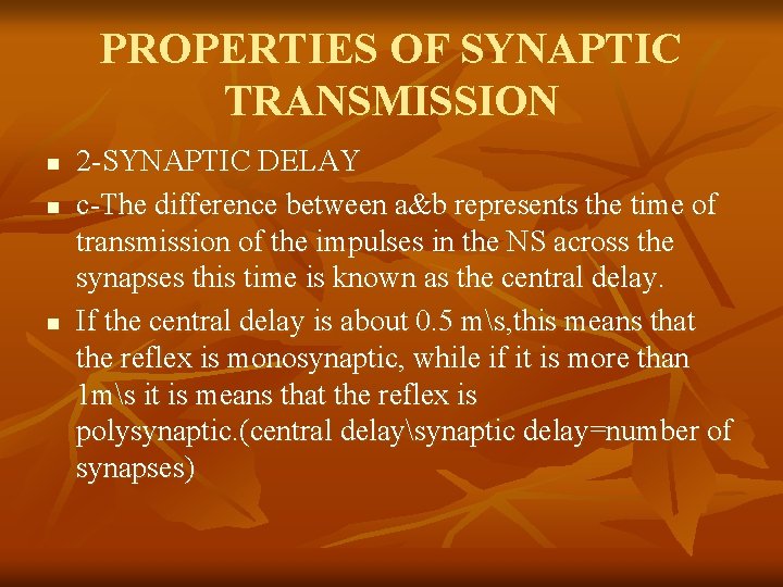 PROPERTIES OF SYNAPTIC TRANSMISSION n n n 2 -SYNAPTIC DELAY c-The difference between a&b