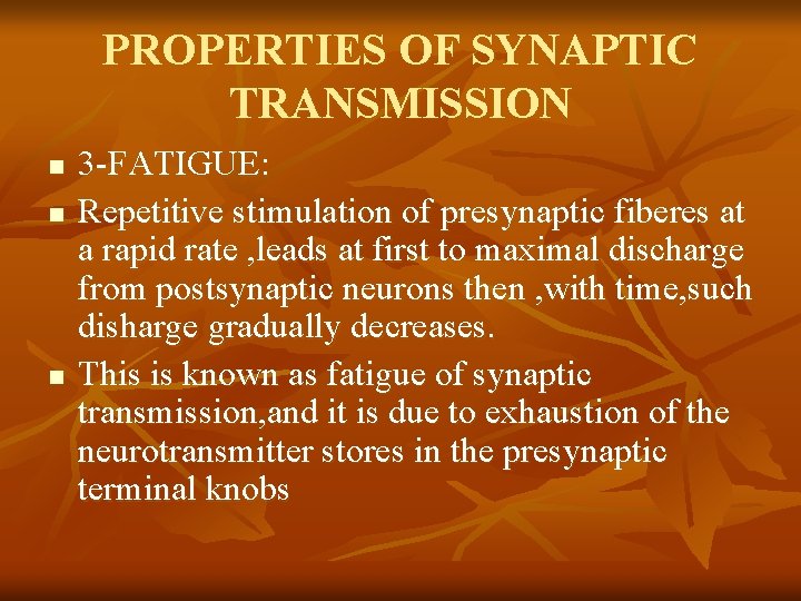 PROPERTIES OF SYNAPTIC TRANSMISSION n n n 3 -FATIGUE: Repetitive stimulation of presynaptic fiberes
