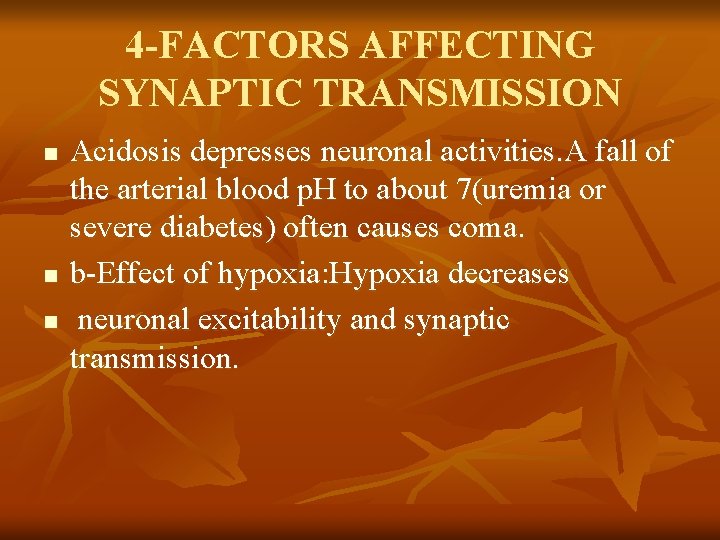 4 -FACTORS AFFECTING SYNAPTIC TRANSMISSION n n n Acidosis depresses neuronal activities. A fall