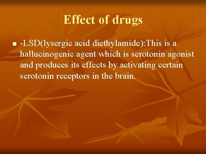 Effect of drugs n -LSD(lysergic acid diethylamide): This is a hallucinogenic agent which is