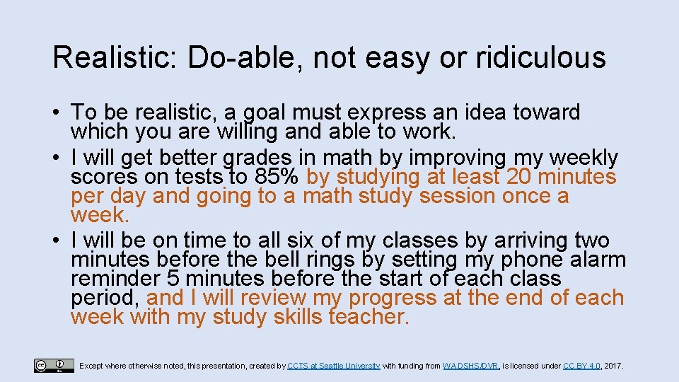 Realistic: Do-able, not easy or ridiculous • To be realistic, a goal must express