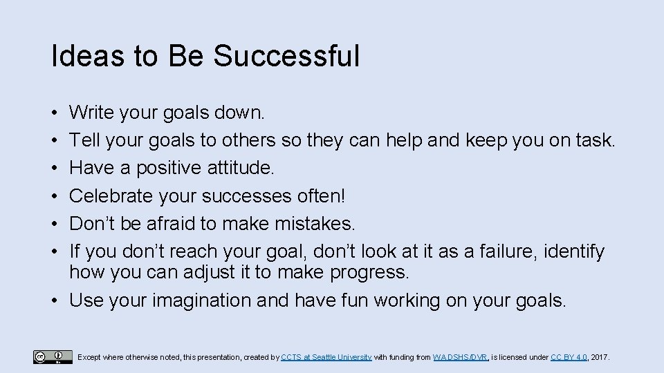 Ideas to Be Successful • • • Write your goals down. Tell your goals