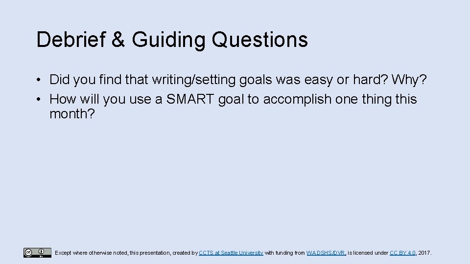 Debrief & Guiding Questions • Did you find that writing/setting goals was easy or