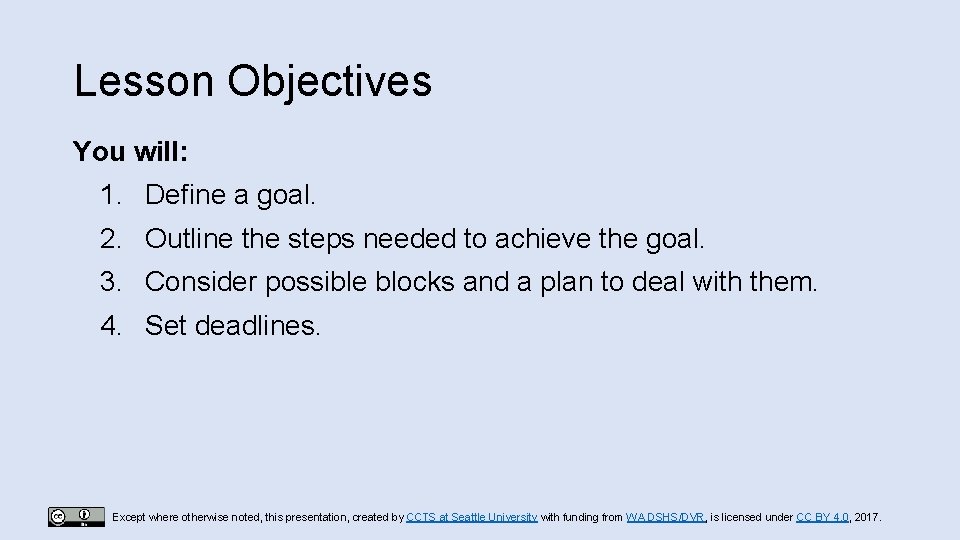 Lesson Objectives You will: 1. Define a goal. 2. Outline the steps needed to