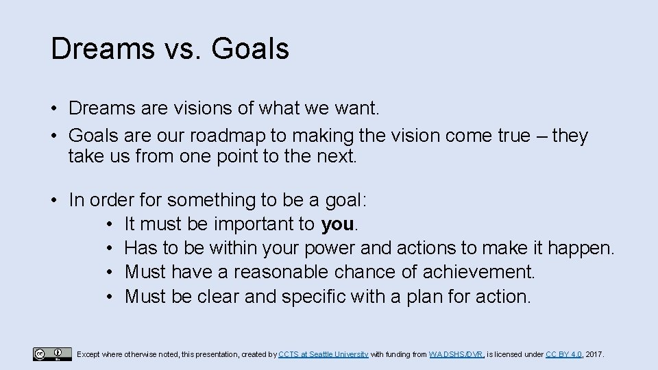 Dreams vs. Goals • Dreams are visions of what we want. • Goals are