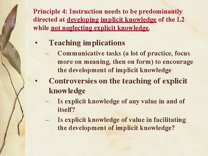 Principle 4: Instruction needs to be predominantly directed at developing implicit knowledge of the