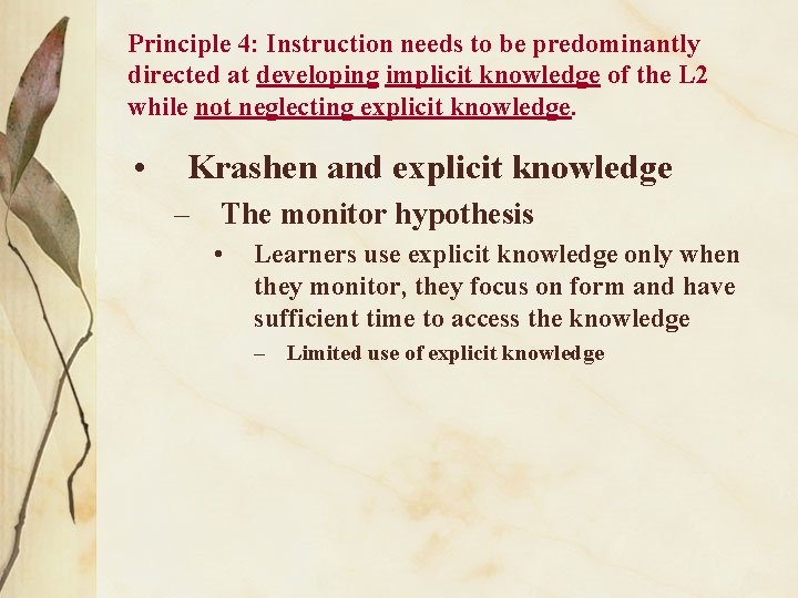 Principle 4: Instruction needs to be predominantly directed at developing implicit knowledge of the