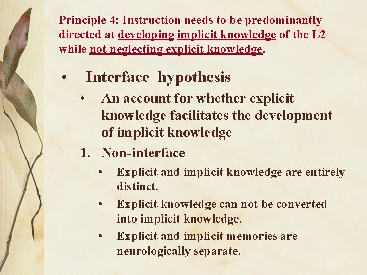 Principle 4: Instruction needs to be predominantly directed at developing implicit knowledge of the