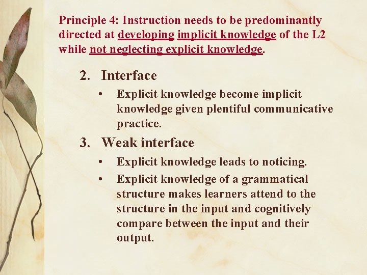 Principle 4: Instruction needs to be predominantly directed at developing implicit knowledge of the