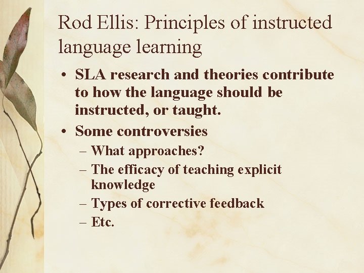 Rod Ellis: Principles of instructed language learning • SLA research and theories contribute to