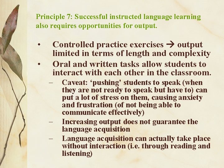 Principle 7: Successful instructed language learning also requires opportunities for output. • • Controlled