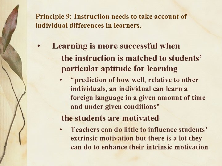 Principle 9: Instruction needs to take account of individual differences in learners. • Learning