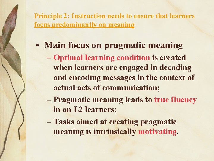 Principle 2: Instruction needs to ensure that learners focus predominantly on meaning • Main