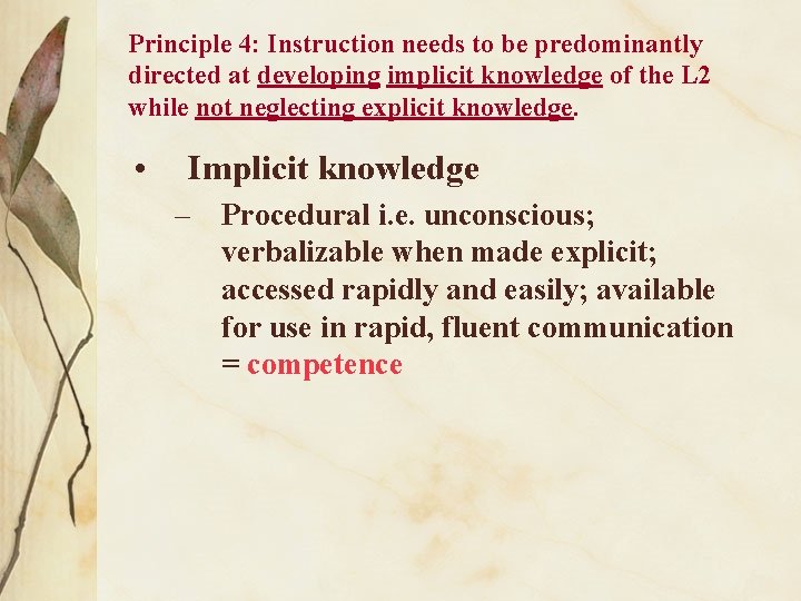 Principle 4: Instruction needs to be predominantly directed at developing implicit knowledge of the