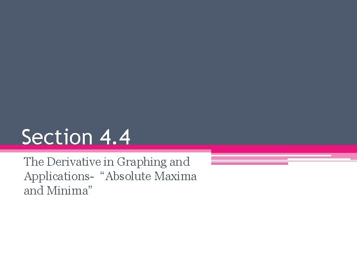 Section 4. 4 The Derivative in Graphing and Applications- “Absolute Maxima and Minima” 