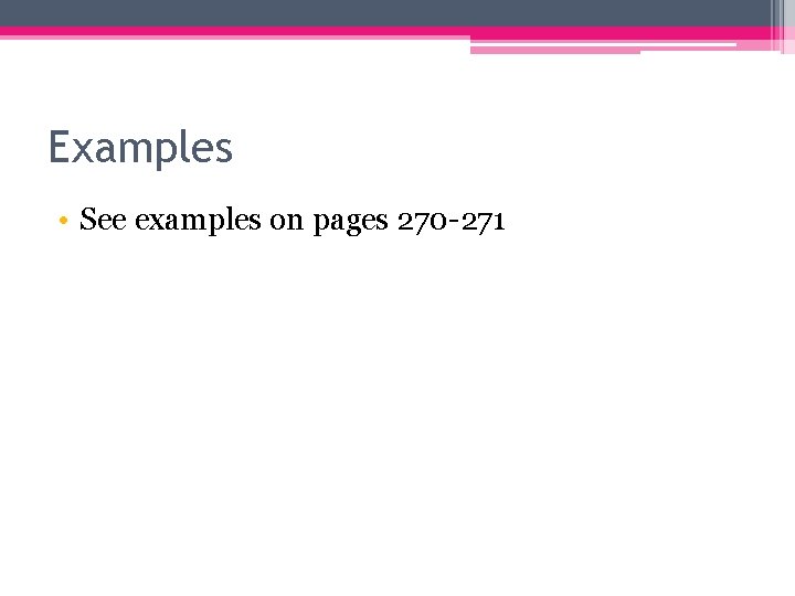 Examples • See examples on pages 270 -271 