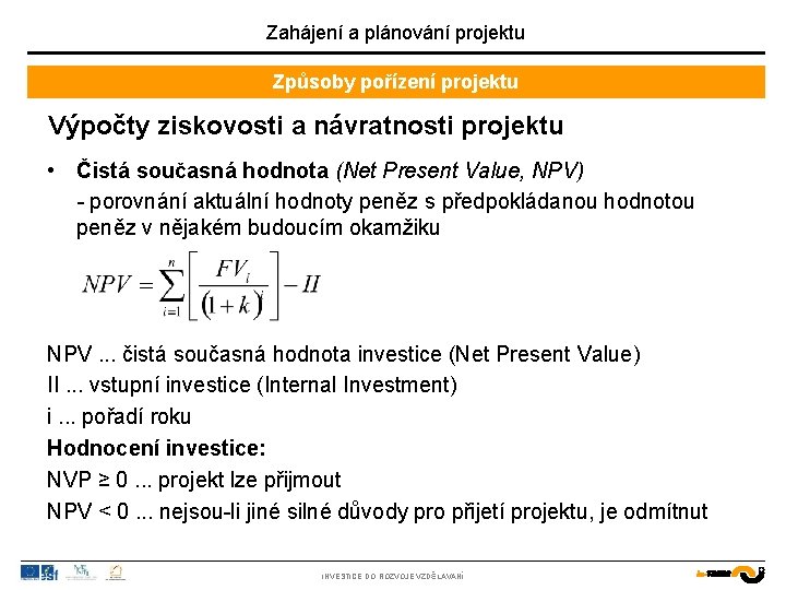 Zahájení a plánování projektu Způsoby pořízení projektu Výpočty ziskovosti a návratnosti projektu • Čistá