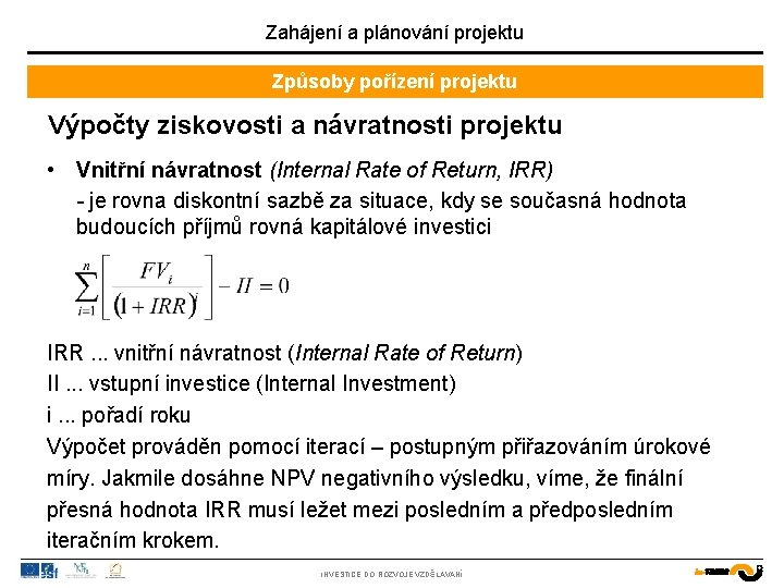 Zahájení a plánování projektu Způsoby pořízení projektu Výpočty ziskovosti a návratnosti projektu • Vnitřní