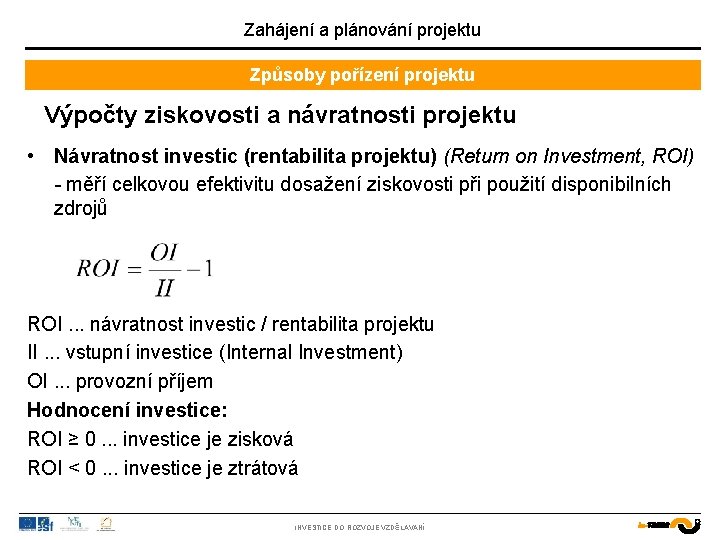 Zahájení a plánování projektu Způsoby pořízení projektu Výpočty ziskovosti a návratnosti projektu • Návratnost