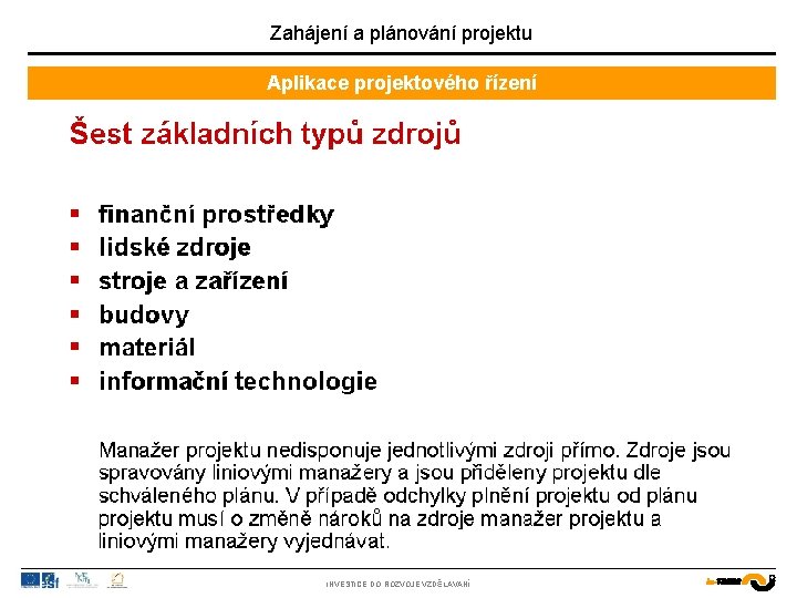 Zahájení a plánování projektu Aplikace projektového řízení INVESTICE DO ROZVOJE VZDĚLÁVÁNÍ 