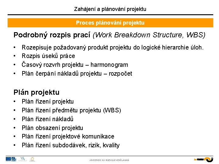 Zahájení a plánování projektu Proces plánování projektu Podrobný rozpis prací (Work Breakdown Structure, WBS)