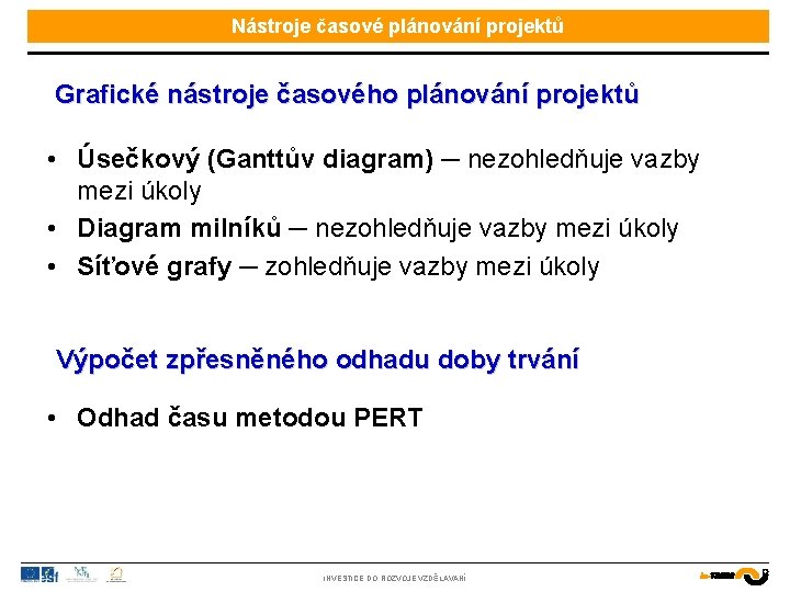 Nástroje časové plánování projektů Grafické nástroje časového plánování projektů • Úsečkový (Ganttův diagram) ─