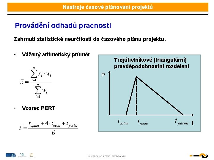 Nástroje časové plánování projektů Provádění odhadů pracnosti Zahrnutí statistické neurčitosti do časového plánu projektu.