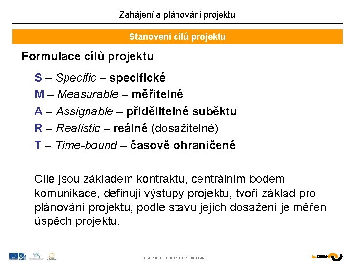 Zahájení a plánování projektu Stanovení cílů projektu Formulace cílů projektu S – Specific –