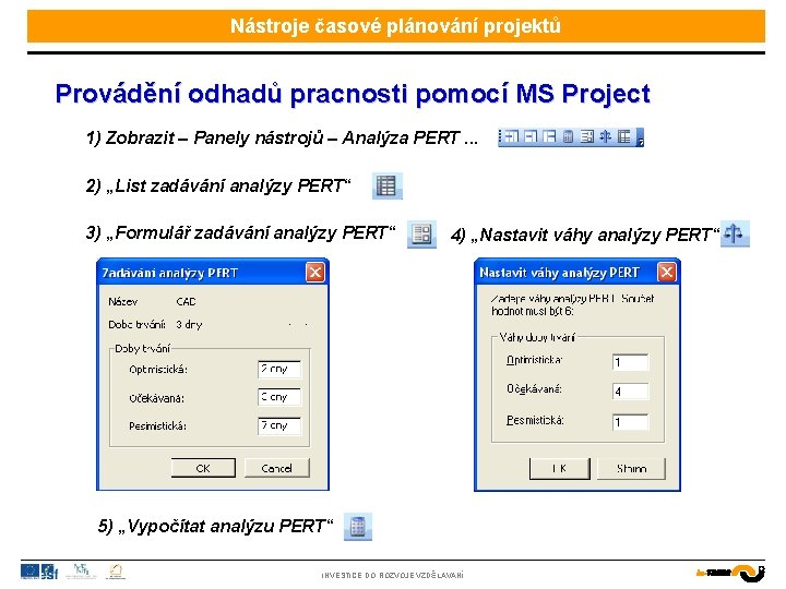 Nástroje časové plánování projektů Provádění odhadů pracnosti pomocí MS Project 1) Zobrazit – Panely
