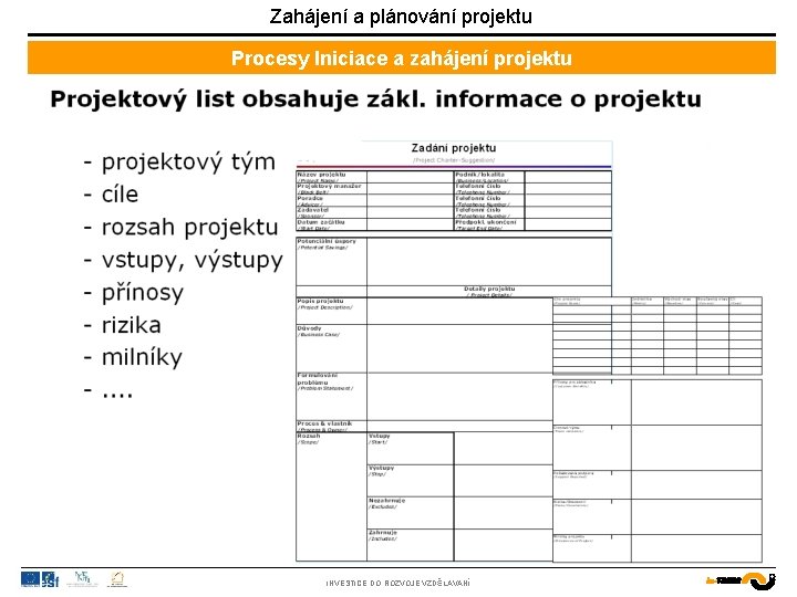 Zahájení a plánování projektu Procesy Iniciace a zahájení projektu INVESTICE DO ROZVOJE VZDĚLÁVÁNÍ 