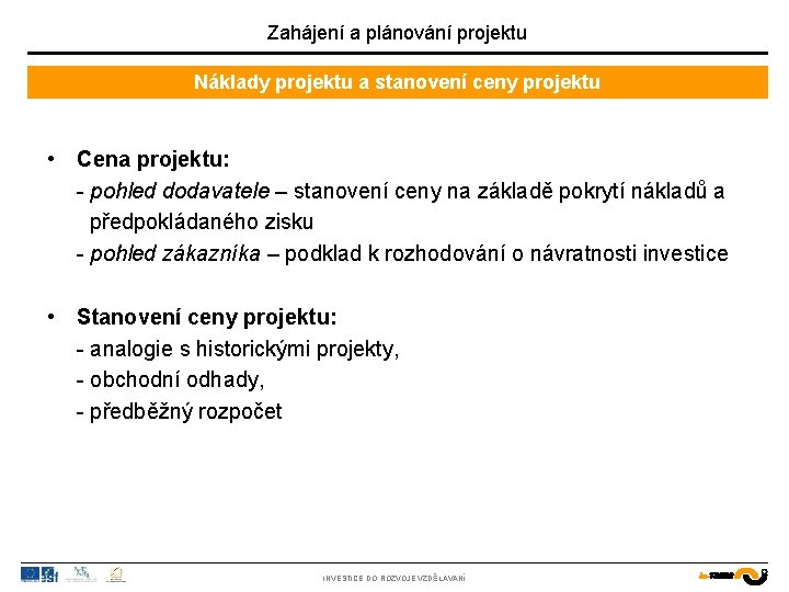 Zahájení a plánování projektu Náklady projektu a stanovení ceny projektu • Cena projektu: -