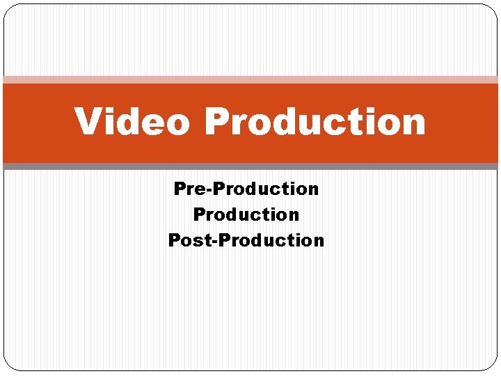 Video Production Pre-Production Post-Production 