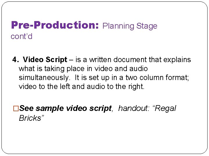 Pre-Production: Planning Stage cont’d 4. Video Script – is a written document that explains