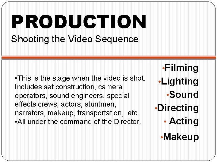 PRODUCTION Shooting the Video Sequence • Filming • This is the stage when the