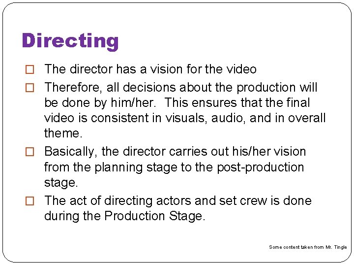 Directing � The director has a vision for the video � Therefore, all decisions