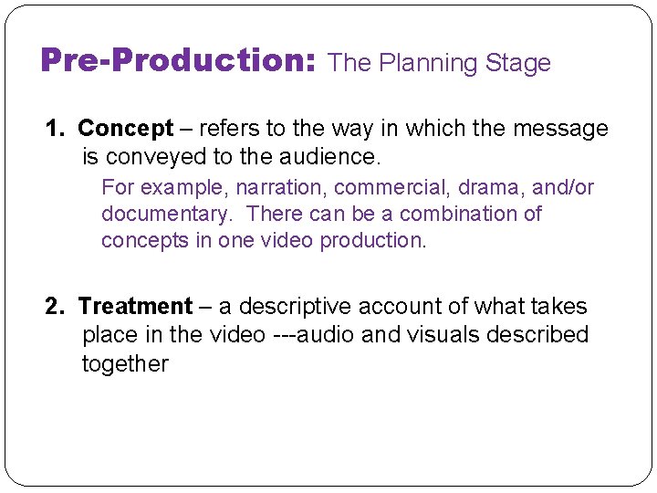 Pre-Production: The Planning Stage 1. Concept – refers to the way in which the